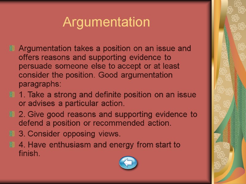 Argumentation Argumentation takes a position on an issue and offers reasons and supporting evidence